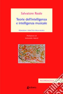 Teorie dell'intelligenza e intelligenza musicale. Pedagogia e didattica della musica libro di Reale Salvatore