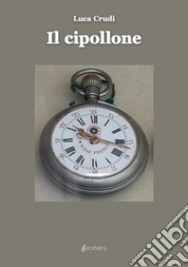 Il cipollone libro di Crudi Luca