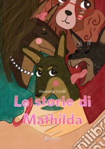 Le storie di Mathilda libro di Cirulli Emanuela