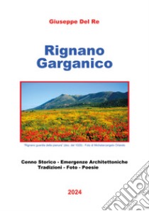 Rignano Garganico. Cenno storico, emergenze architettoniche, tradizioni, foto, poesie libro di Del Re Giuseppe