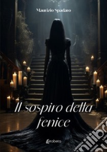 Il sospiro della fenice libro di Spadaro Maurizio