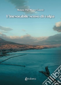 L'inesorabile senso di colpa libro di Dal Monte Casoni Renato