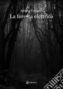 La foresta elettrica libro di Valandro Andrea