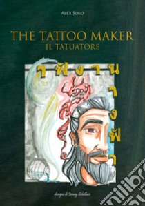 The tattoo maker. Il tatuatore libro di Alex Solo