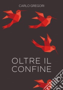 Oltre il confine libro di Gregori Carlo