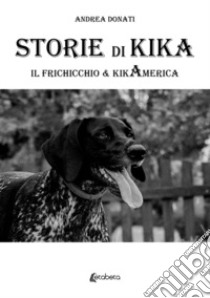 Storie di Kika. Il frichicchio & kikamerica libro di Donati Andrea