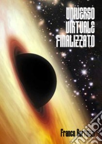 Universo virtuale finalizzato libro di Bertuzzi Franco