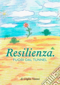 Resilienza. Fuori dal tunnel libro di Giglio Vanni