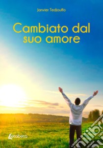 Cambiato dal suo amore libro di Tedjouffo Janvier