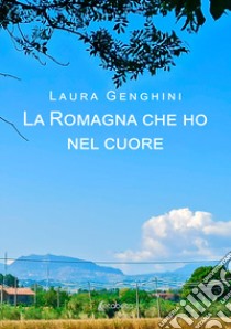 La Romagna che ho nel cuore libro di Genghini Laura