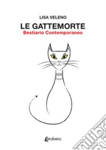 Le gattemorte. Bestiario contemporaneo libro di Lisa Veleno