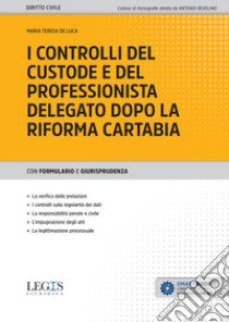 I controlli del custode e del professionista delegato dopo la riforma Cartabia libro di De Luca Maria Teresa