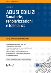 Abusi edilizi. Sanatorie, regolarizzazioni e tolleranze libro di Di Leo Andrea