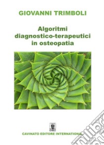 Algoritmi diagnostico-terapeutici in osteopatia. Ediz. illustrata libro di Trimboli Giovanni