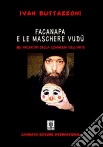 Facanapa e le maschere vudù. Gli archetipi della commedia dell'arte libro di Buttazzoni Ivan