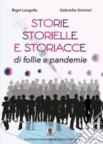 Storie, storielle e storiacce di follie e pandemie. Nuova ediz. libro di Langella Rigel; Grimieri Gabriella