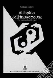 All'apice dell'insuccesso. Uno scrittore fuori le righe libro di Lepre Genny