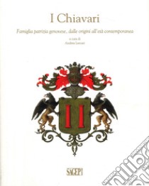 I Chiavari. Famiglia patrizia genovese, dalle origini all'età contemporanea libro di Lercari Andrea