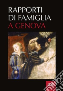 Rapporti di famiglia a Genova (secoli XII-XVIII) libro di Olgiati G. (cur.); Tinterri D. (cur.)