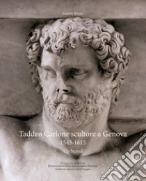 Taddeo Carlone scultore a Genova 1543-1615. Un brand libro di Bozzo Gianni