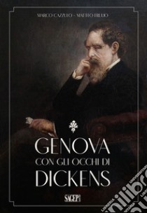 Genova con gli occhi di Dickens libro di Cazzulo Marco; Frulio Matteo