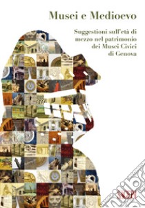 Musei e Medioevo. Suggestioni sull'età di mezzo nel patrimonio dei Musei Civici di Genova libro di De Pascale A. (cur.)