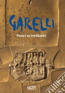 Garelli. Pezzi scintillanti libro di Franzone M. (cur.); Bramante M. (cur.)