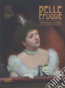 Belle epoque. I pittori italiani della vita moderna, da Lega e Fattori a Boldini e De Nittis a Nomellini e Balla libro di Bertozzi Massimo