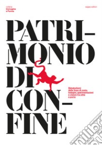 Patrimonio di confine. Metabolismi della linea di costa. Indagini, sperimentazioni e visioni fra città e porto libro di Andriani Carmen; Moretti Beatrice; Servente Davide