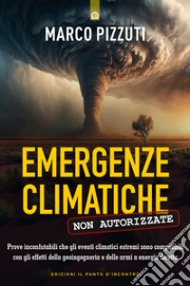 Emergenze climatiche non autorizzate libro di Pizzuti Marco