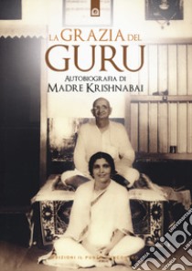 La grazia del guru. Autobiografia libro di Madre Krishnabai