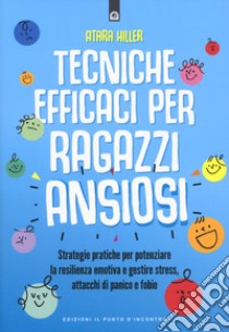 Tecniche efficaci per ragazzi ansiosi libro di Hiller Atara