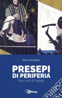 Presepi di periferia. Racconti di Natale libro di Mengotto Silvio