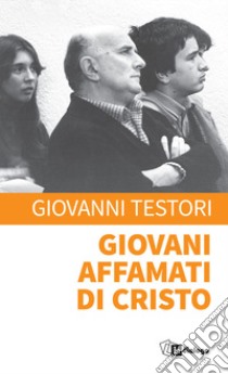 Giovani affamati di Cristo libro di Testori Giovanni