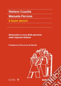 Il buon lavoro. Benessere e cura delle persone nelle imprese italiane libro di Cuzzilla Stefano; Perrone Manuela