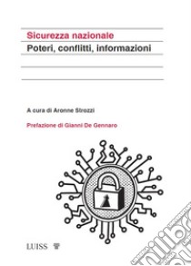 Sicurezza nazionale. Poteri, conflitti, informazioni libro di Strozzi A. (cur.)