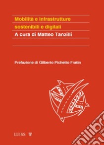 Mobilità e infrastrutture sostenibili e digitali libro di Tanzilli M. (cur.)