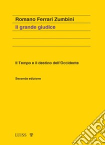 Il grande giudice. Il tempo e il destino dell'Occidente. Nuova ediz. libro di Ferrari Zumbini Romano