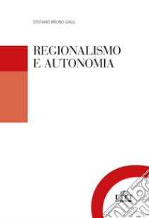 Regionalismo e autonomia libro di Galli Stefano Bruno