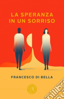 La speranza in un sorriso libro di Di Bella Francesco