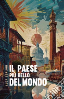 Il paese più bello del mondo libro di Zorloni Luca