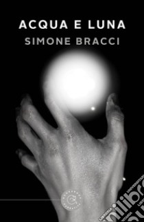 Acqua e luna libro di Bracci Simone