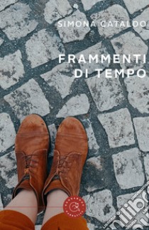 Frammenti di tempo libro di Cataldo Simona