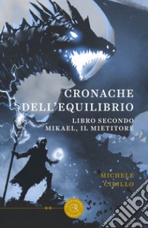 Mikael, il mietitore. Cronache dell'equilibrio. Vol. 2 libro di Cirillo Michele