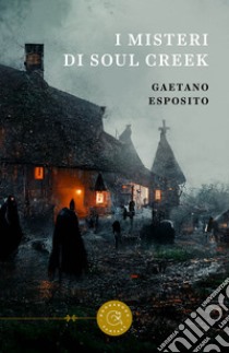 I misteri di Soul Creek libro di Esposito Gaetano