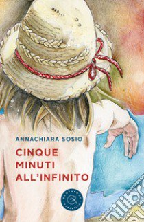 Cinque minuti all'infinito libro di Sosio Annachiara