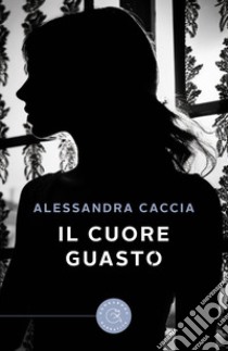 Il cuore guasto libro di Caccia Alessandra