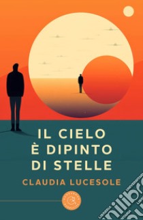 Il cielo è dipinto di stelle libro di Lucesole Claudia