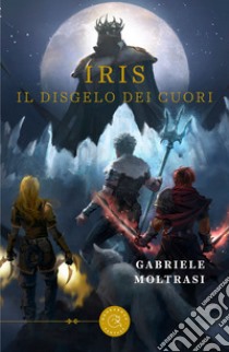 Iris. Il disgelo dei cuori libro di Moltrasi Gabriele