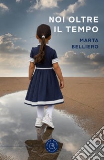 Noi oltre il tempo libro di Belliero Marta